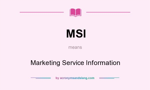 What does MSI mean? It stands for Marketing Service Information