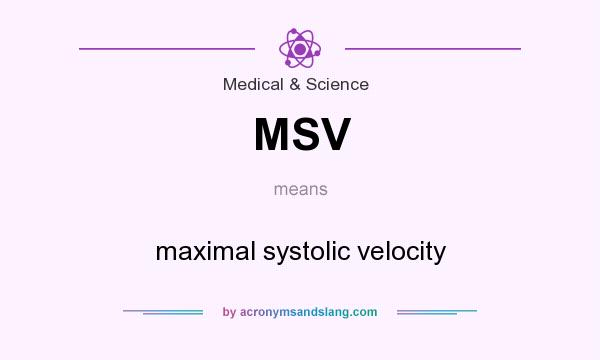 What does MSV mean? It stands for maximal systolic velocity