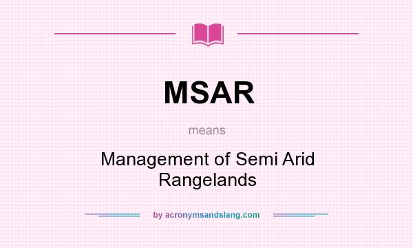 What does MSAR mean? It stands for Management of Semi Arid Rangelands