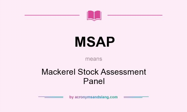 What does MSAP mean? It stands for Mackerel Stock Assessment Panel