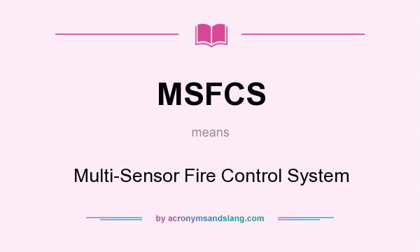 What does MSFCS mean? It stands for Multi-Sensor Fire Control System