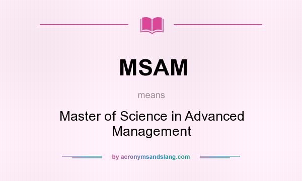 What does MSAM mean? It stands for Master of Science in Advanced Management