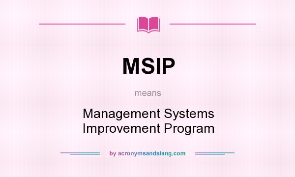What does MSIP mean? It stands for Management Systems Improvement Program