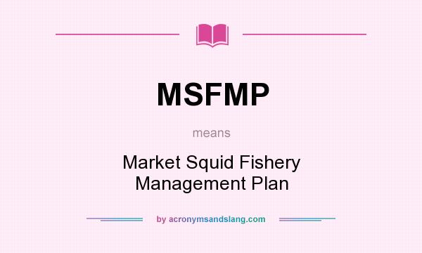 What does MSFMP mean? It stands for Market Squid Fishery Management Plan