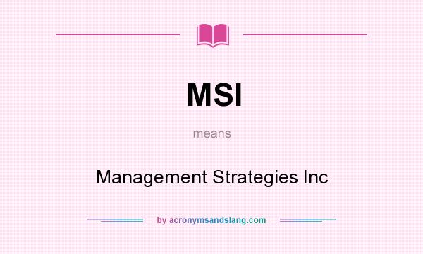 What does MSI mean? It stands for Management Strategies Inc