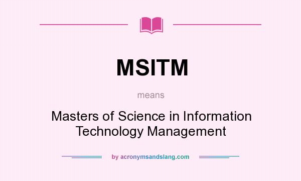 What does MSITM mean? It stands for Masters of Science in Information Technology Management