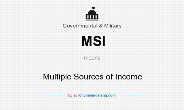 What does MSI mean? It stands for Multiple Sources of Income