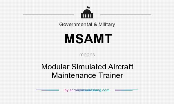 What does MSAMT mean? It stands for Modular Simulated Aircraft Maintenance Trainer