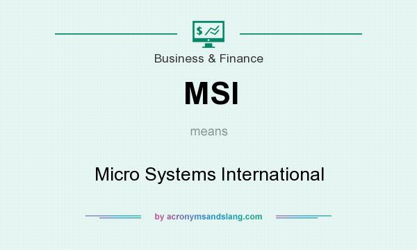 What does MSI mean? It stands for Micro Systems International