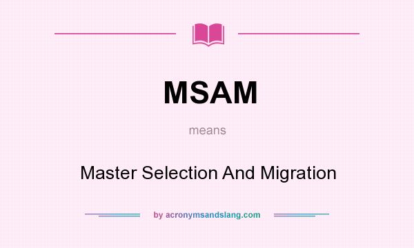 What does MSAM mean? It stands for Master Selection And Migration