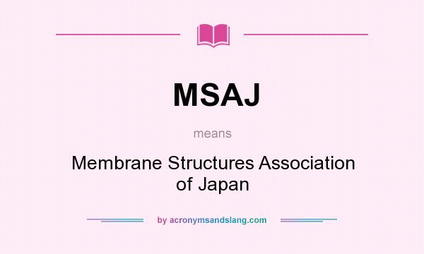 What does MSAJ mean? It stands for Membrane Structures Association of Japan