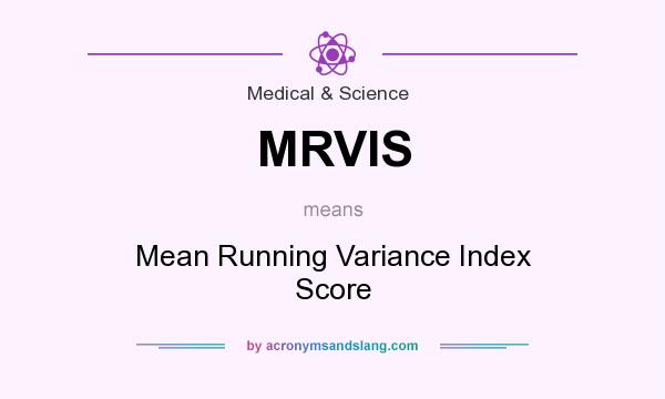 What does MRVIS mean? It stands for Mean Running Variance Index Score