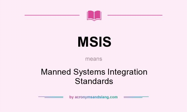 What does MSIS mean? It stands for Manned Systems Integration Standards