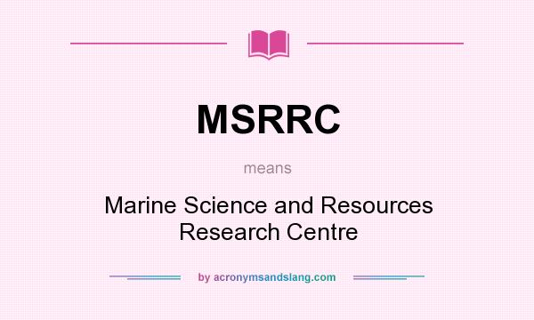 What does MSRRC mean? It stands for Marine Science and Resources Research Centre