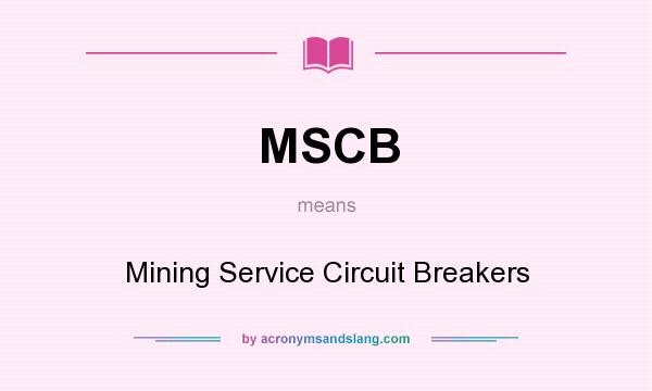 What does MSCB mean? It stands for Mining Service Circuit Breakers