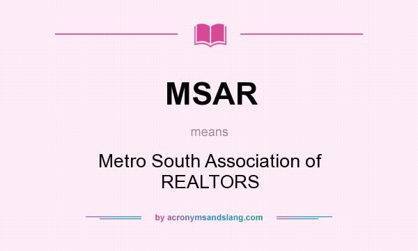 What does MSAR mean? It stands for Metro South Association of REALTORS