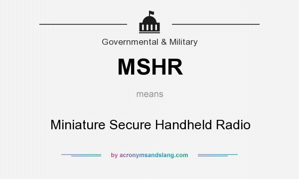 What does MSHR mean? It stands for Miniature Secure Handheld Radio
