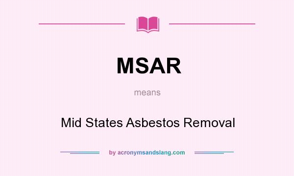 What does MSAR mean? It stands for Mid States Asbestos Removal