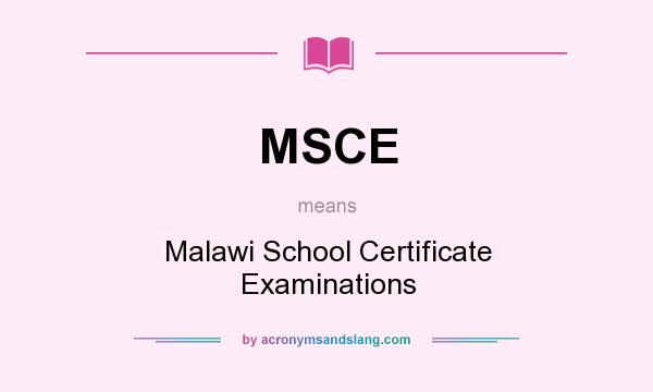 What does MSCE mean? It stands for Malawi School Certificate Examinations