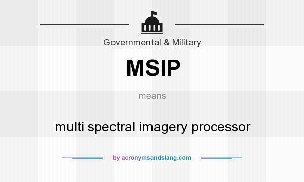 What does MSIP mean? It stands for multi spectral imagery processor