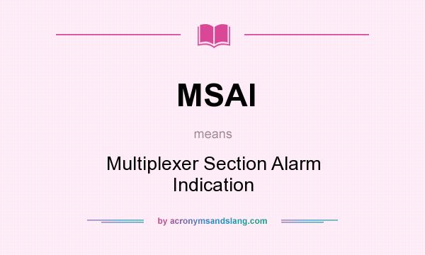 What does MSAI mean? It stands for Multiplexer Section Alarm Indication