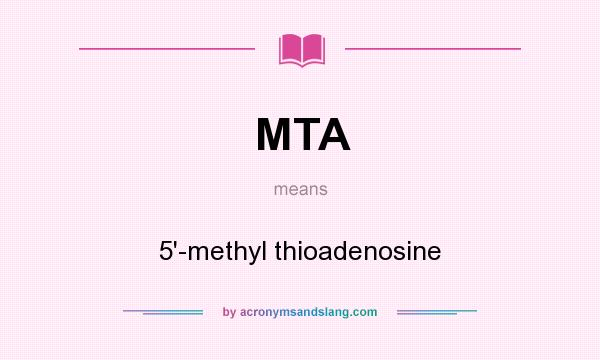 What does MTA mean? It stands for 5`-methyl thioadenosine