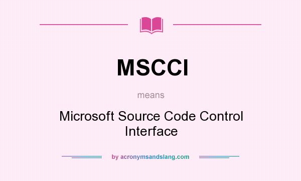 What does MSCCI mean? It stands for Microsoft Source Code Control Interface