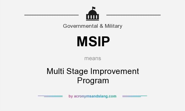 What does MSIP mean? It stands for Multi Stage Improvement Program