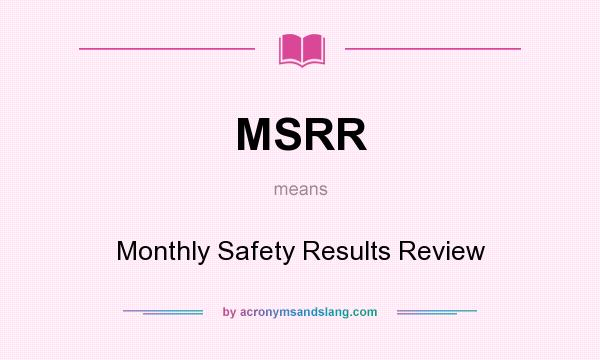 What does MSRR mean? It stands for Monthly Safety Results Review