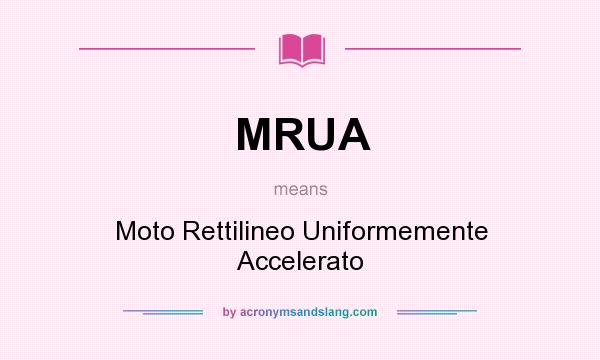 What does MRUA mean? It stands for Moto Rettilineo Uniformemente Accelerato