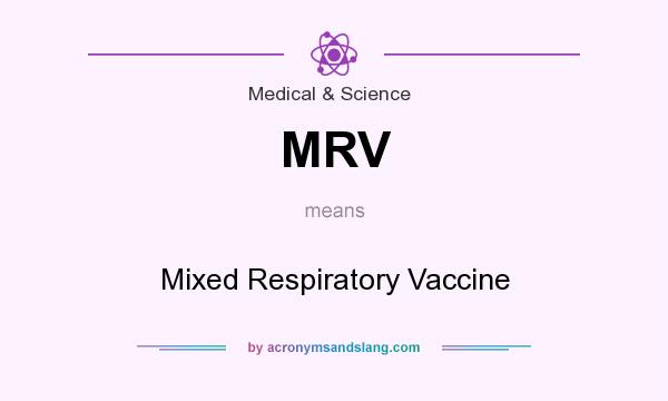 What does MRV mean? It stands for Mixed Respiratory Vaccine
