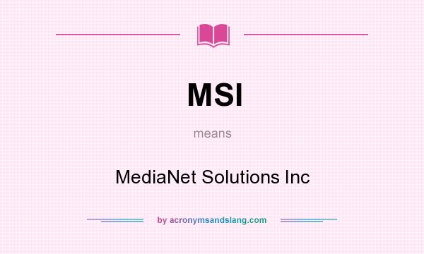 What does MSI mean? It stands for MediaNet Solutions Inc
