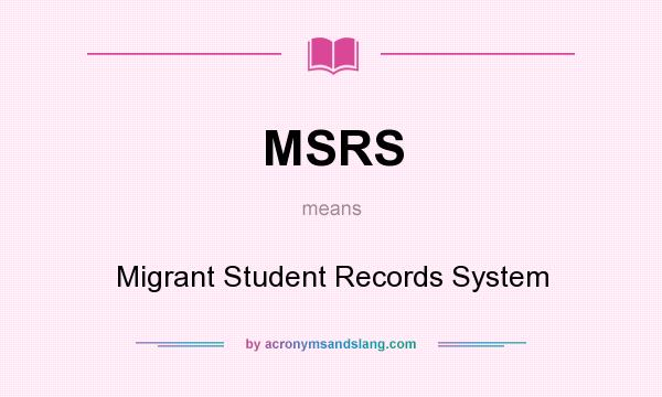 What does MSRS mean? It stands for Migrant Student Records System