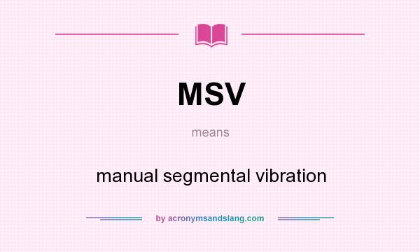 What does MSV mean? It stands for manual segmental vibration