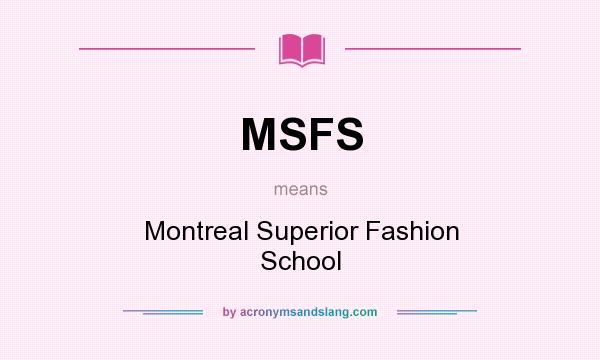 What does MSFS mean? It stands for Montreal Superior Fashion School