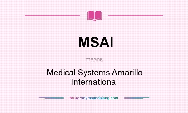 What does MSAI mean? It stands for Medical Systems Amarillo International