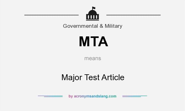 What does MTA mean? It stands for Major Test Article