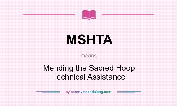 What does MSHTA mean? It stands for Mending the Sacred Hoop Technical Assistance