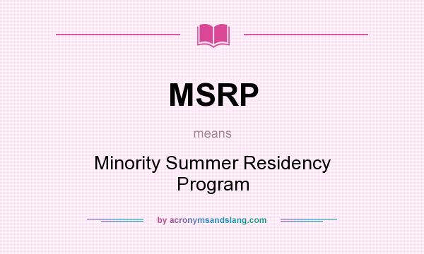What does MSRP mean? It stands for Minority Summer Residency Program