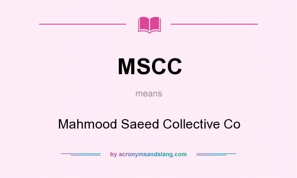 What does MSCC mean? It stands for Mahmood Saeed Collective Co