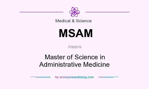 What does MSAM mean? It stands for Master of Science in Administrative Medicine