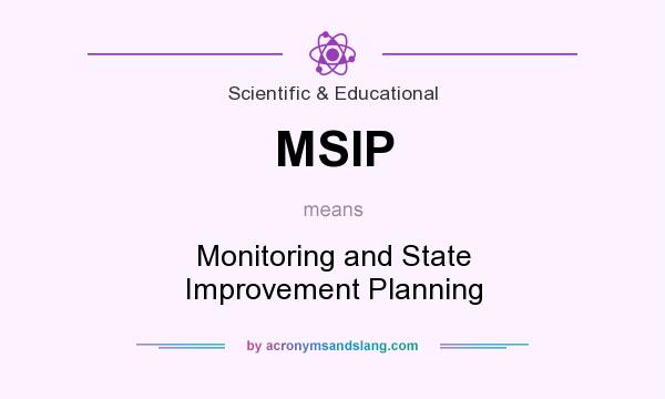 What does MSIP mean? It stands for Monitoring and State Improvement Planning