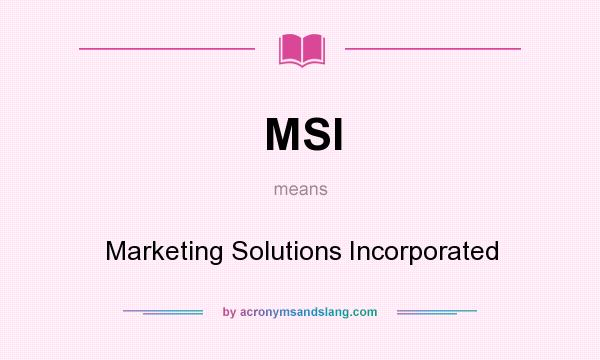 What does MSI mean? It stands for Marketing Solutions Incorporated