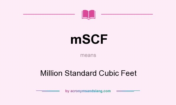 What does mSCF mean? It stands for Million Standard Cubic Feet