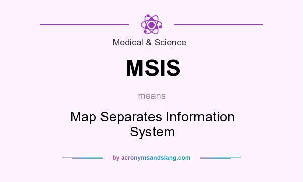 What does MSIS mean? It stands for Map Separates Information System