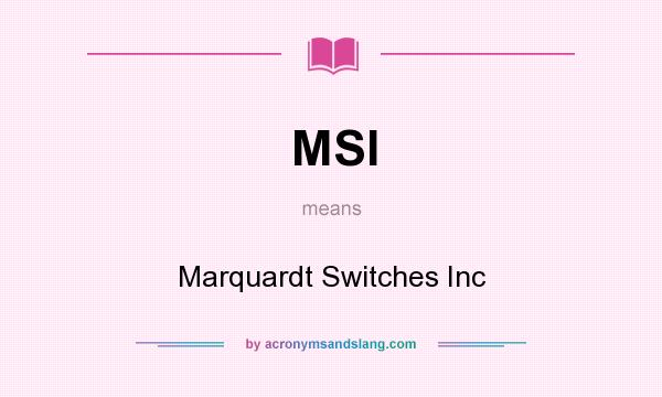 What does MSI mean? It stands for Marquardt Switches Inc
