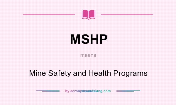 What does MSHP mean? It stands for Mine Safety and Health Programs