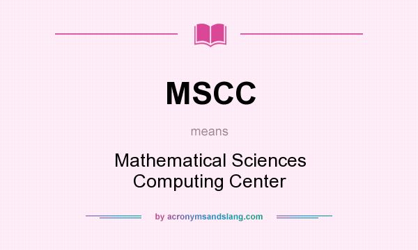 What does MSCC mean? It stands for Mathematical Sciences Computing Center