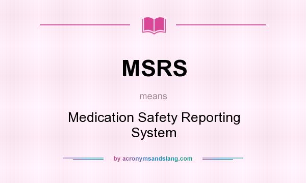 What does MSRS mean? It stands for Medication Safety Reporting System