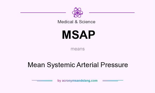What does MSAP mean? It stands for Mean Systemic Arterial Pressure